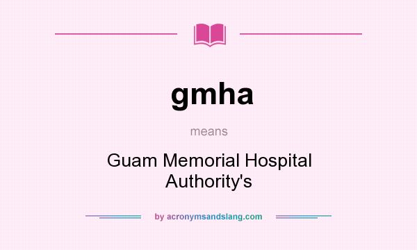What does gmha mean? It stands for Guam Memorial Hospital Authority`s