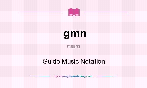 What does gmn mean? It stands for Guido Music Notation