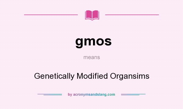 What does gmos mean? It stands for Genetically Modified Organsims