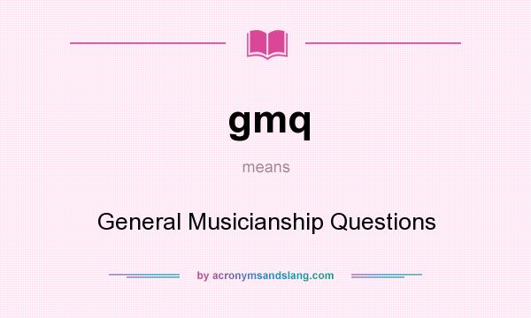 What does gmq mean? It stands for General Musicianship Questions