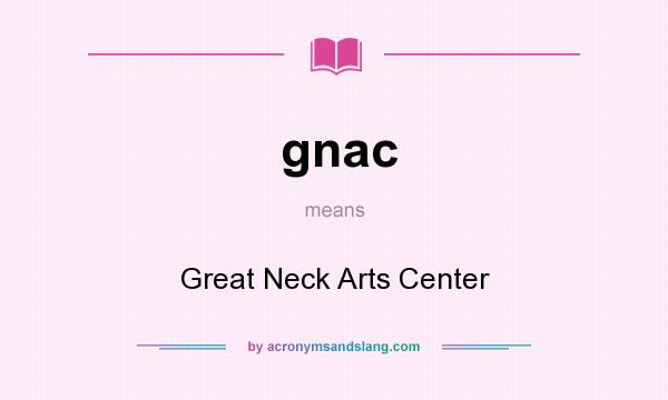 What does gnac mean? It stands for Great Neck Arts Center