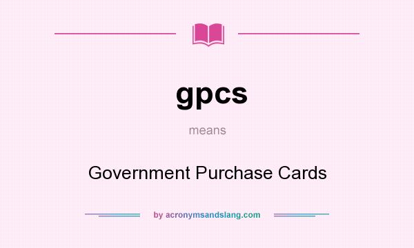 What does gpcs mean? It stands for Government Purchase Cards