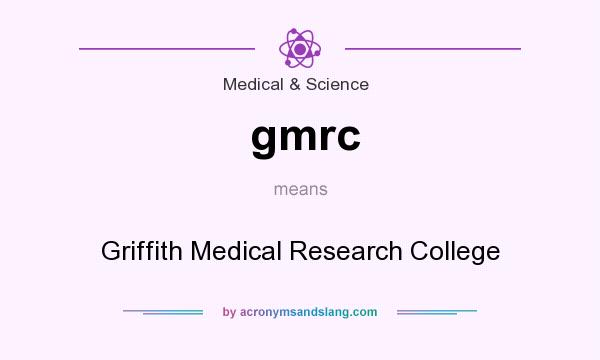 What does gmrc mean? It stands for Griffith Medical Research College