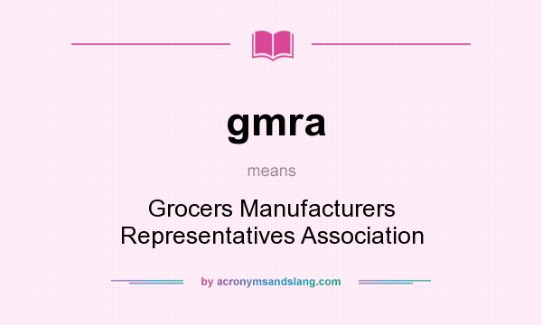 What does gmra mean? It stands for Grocers Manufacturers Representatives Association