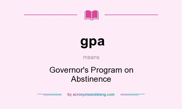What does gpa mean? It stands for Governor`s Program on Abstinence