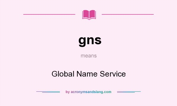 What does gns mean? It stands for Global Name Service