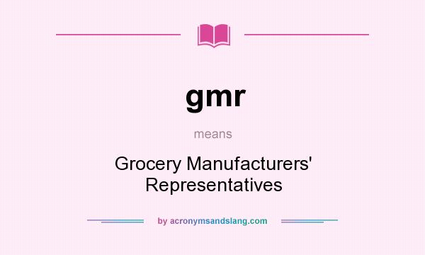 What does gmr mean? It stands for Grocery Manufacturers` Representatives
