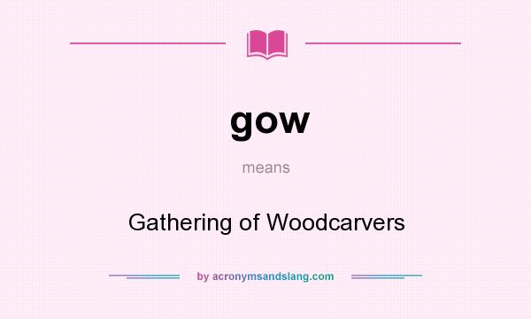 What does gow mean? It stands for Gathering of Woodcarvers
