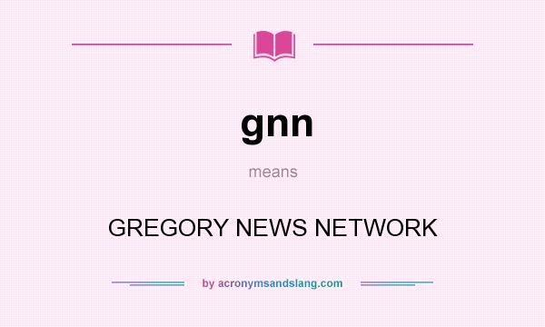 What does gnn mean? It stands for GREGORY NEWS NETWORK