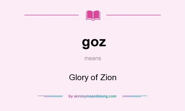 What does goz mean? It stands for Glory of Zion