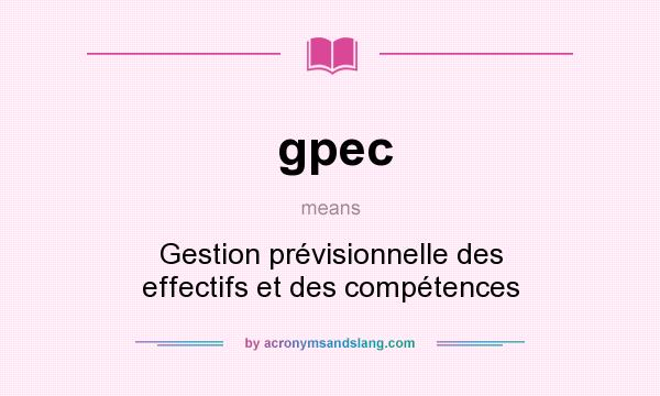 What does gpec mean? It stands for Gestion prévisionnelle des effectifs et des compétences
