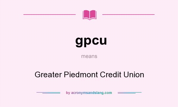 What does gpcu mean? It stands for Greater Piedmont Credit Union