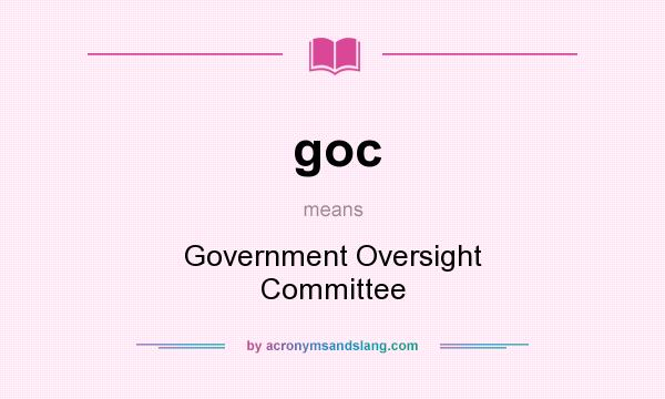 What does goc mean? It stands for Government Oversight Committee