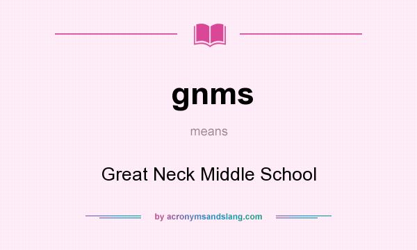 What does gnms mean? It stands for Great Neck Middle School