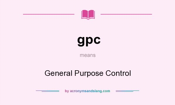 What does gpc mean? It stands for General Purpose Control