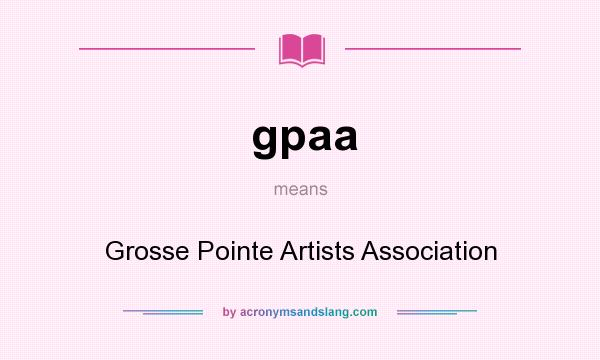 What does gpaa mean? It stands for Grosse Pointe Artists Association