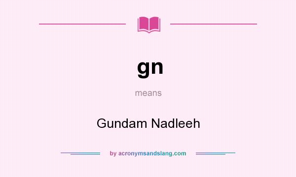 What does gn mean? It stands for Gundam Nadleeh