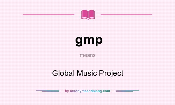 What does gmp mean? It stands for Global Music Project