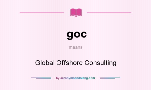 What does goc mean? It stands for Global Offshore Consulting