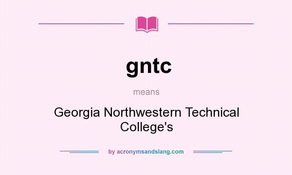 What does gntc mean? It stands for Georgia Northwestern Technical College`s