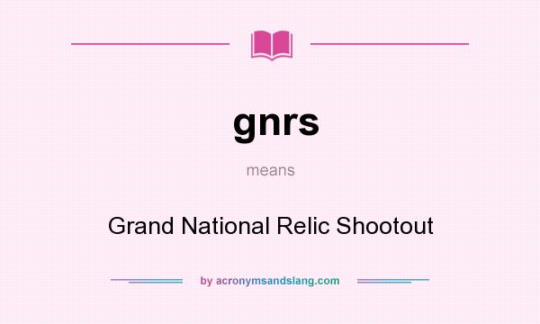 What does gnrs mean? It stands for Grand National Relic Shootout