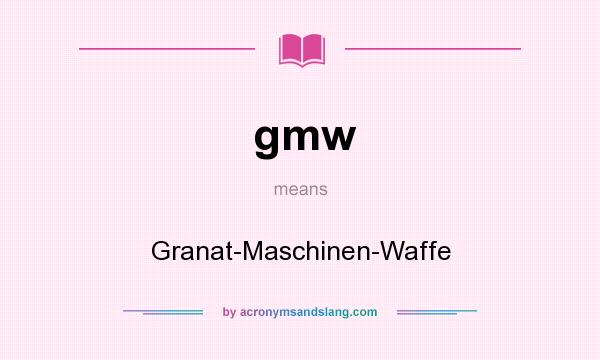 What does gmw mean? It stands for Granat-Maschinen-Waffe