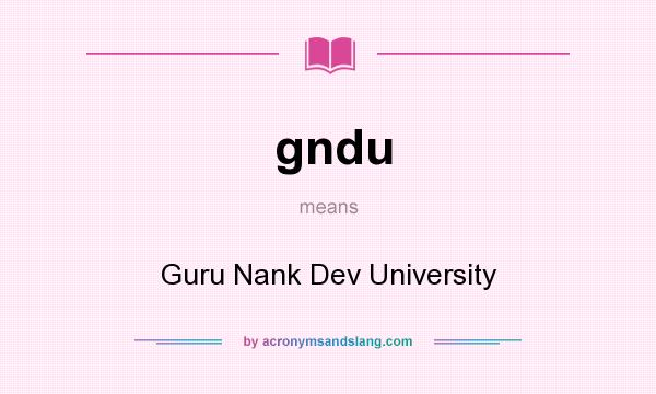 What does gndu mean? It stands for Guru Nank Dev University