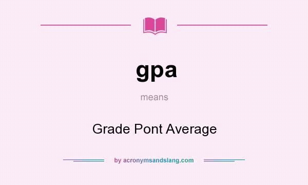 What does gpa mean? It stands for Grade Pont Average
