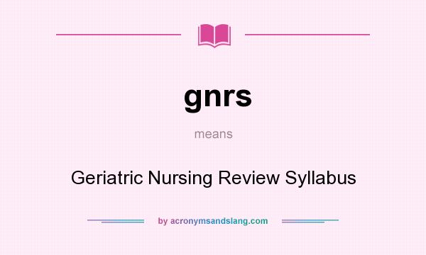 What does gnrs mean? It stands for Geriatric Nursing Review Syllabus