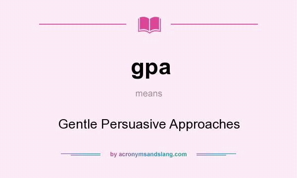 What does gpa mean? It stands for Gentle Persuasive Approaches