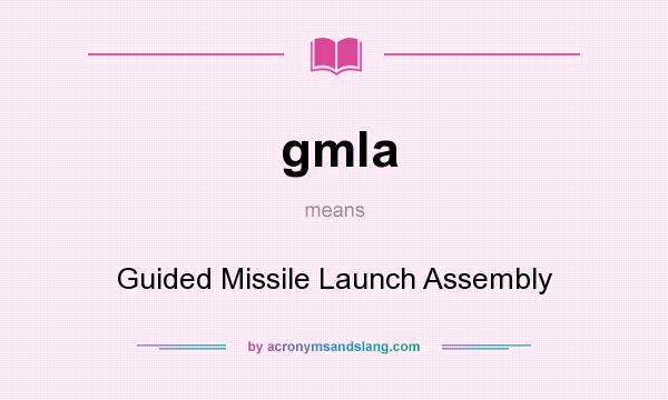 What does gmla mean? It stands for Guided Missile Launch Assembly