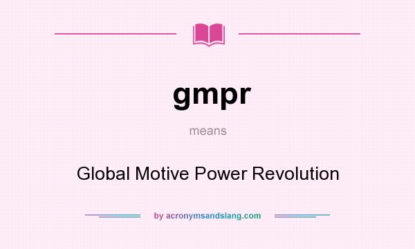 What does gmpr mean? It stands for Global Motive Power Revolution