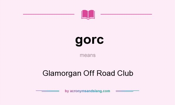 What does gorc mean? It stands for Glamorgan Off Road Club