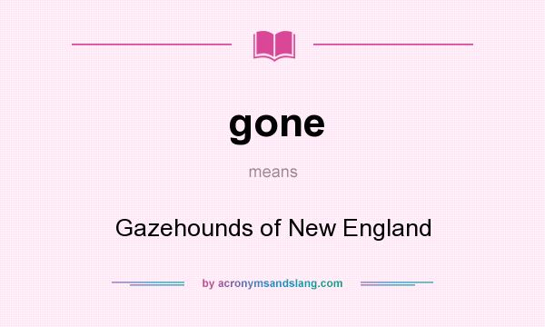 What does gone mean? It stands for Gazehounds of New England