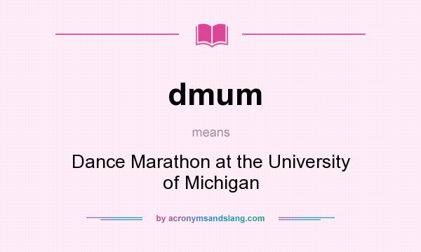 What does dmum mean? It stands for Dance Marathon at the University of Michigan