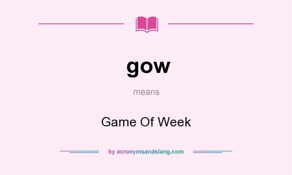 What does gow mean? It stands for Game Of Week