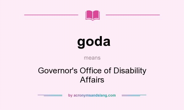 What does goda mean? It stands for Governor`s Office of Disability Affairs