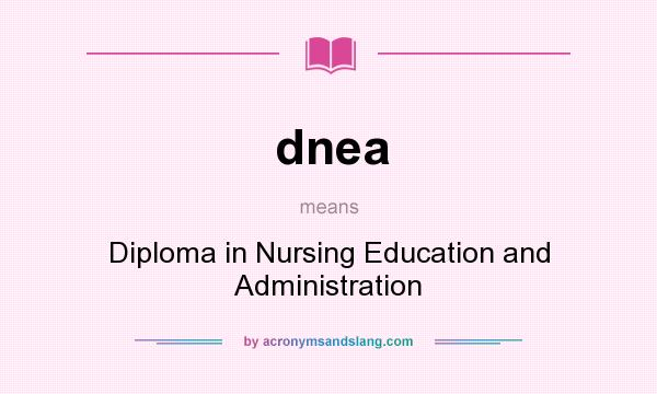 What does dnea mean? It stands for Diploma in Nursing Education and Administration