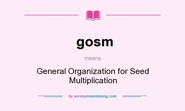 What does gosm mean? It stands for General Organization for Seed Multiplication