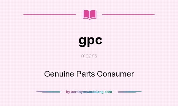 What does gpc mean? It stands for Genuine Parts Consumer