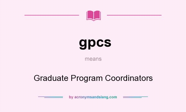 What does gpcs mean? It stands for Graduate Program Coordinators