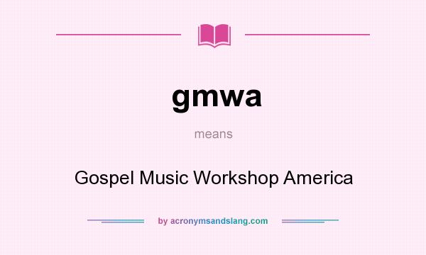 What does gmwa mean? It stands for Gospel Music Workshop America