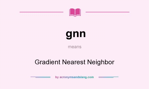 What does gnn mean? It stands for Gradient Nearest Neighbor
