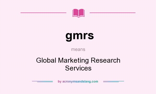 What does gmrs mean? It stands for Global Marketing Research Services