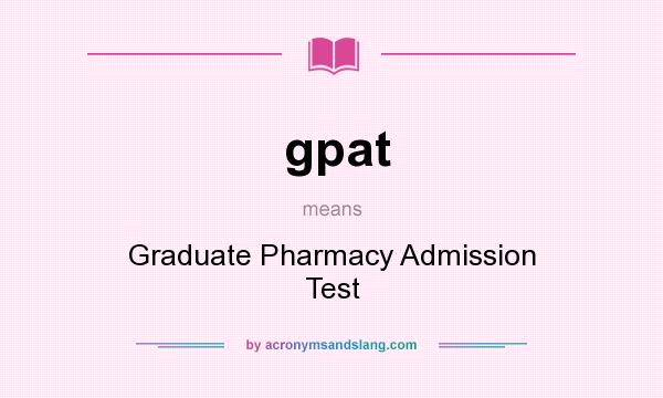What does gpat mean? It stands for Graduate Pharmacy Admission Test