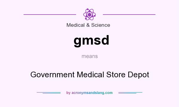 What does gmsd mean? It stands for Government Medical Store Depot
