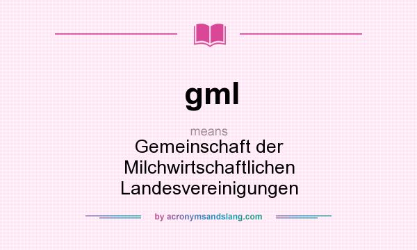 What does gml mean? It stands for Gemeinschaft der Milchwirtschaftlichen Landesvereinigungen