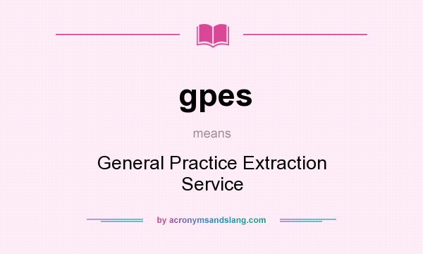 What does gpes mean? It stands for General Practice Extraction Service