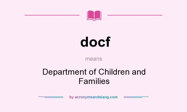 What does docf mean? It stands for Department of Children and Families