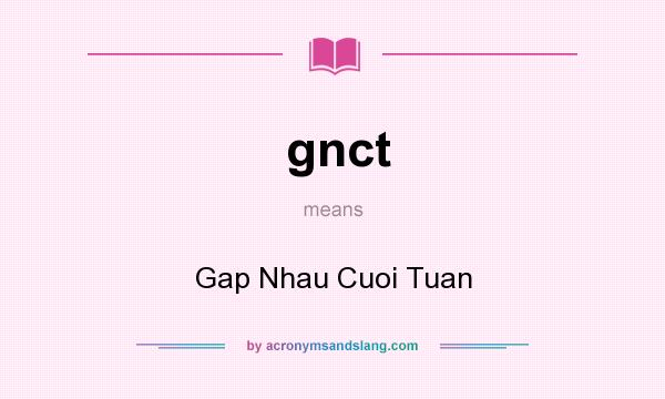 What does gnct mean? It stands for Gap Nhau Cuoi Tuan